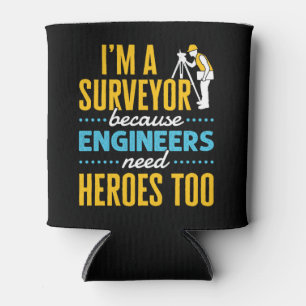 I'm a Surveyor Because Engineers Need Heroes Too  Can Cooler