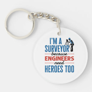 I'm a Surveyor Because Engineers Need Heroes Too Key Ring