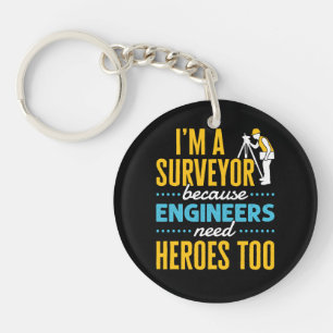 I'm a Surveyor Because Engineers Need Heroes Too Key Ring