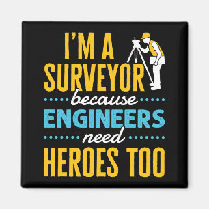 I'm a Surveyor Because Engineers Need Heroes Too Magnet