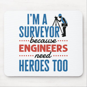 I'm a Surveyor Because Engineers Need Heroes Too Mouse Mat
