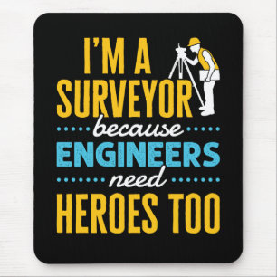 I'm a Surveyor Because Engineers Need Heroes Too  Mouse Mat