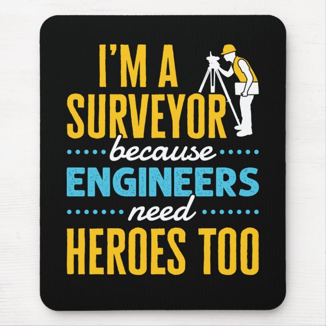 I'm a Surveyor Because Engineers Need Heroes Too  Mouse Mat (Front)