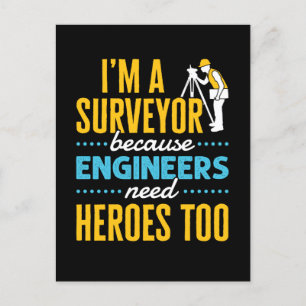 I'm a Surveyor Because Engineers Need Heroes Too  Postcard