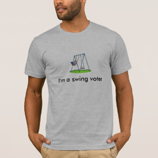 I'm a swing voter T-Shirt