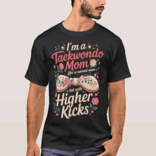 I'M A Taekwondo Mum Like A Normal Mum But With T-Shirt