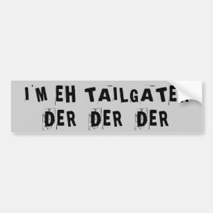I'm a Tailgater Der Der Der Bumper Sticker