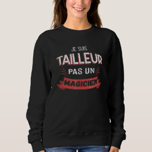 I'm a Tailor Not a Magician Tailor Sweatshirt