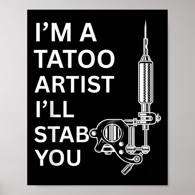 I'm A Tatoo Artist Funny Gift  Poster (Front)