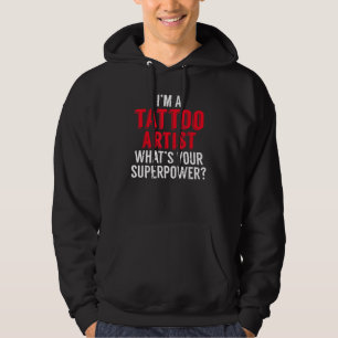 Im a Tattoo Artist whats your Superpower Ink Tatto Hoodie
