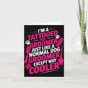 I'm A Tattooed Dog Groomer Funny Pet Lovers Sarcas Card