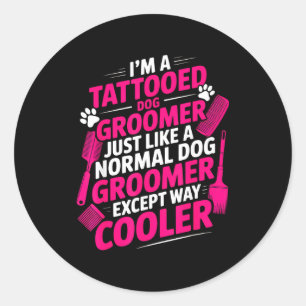 I'm A Tattooed Dog Groomer Funny Pet Lovers Sarcas Classic Round Sticker