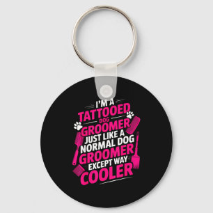 I'm A Tattooed Dog Groomer Funny Pet Lovers Sarcas Key Ring