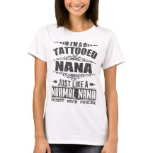 I'M A TATTOOED NANA JUST LIKE A NORMAL NANA