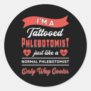 I'm A Tattooed Phlebotomist Phlebotomy Nurse Gift Classic Round Sticker