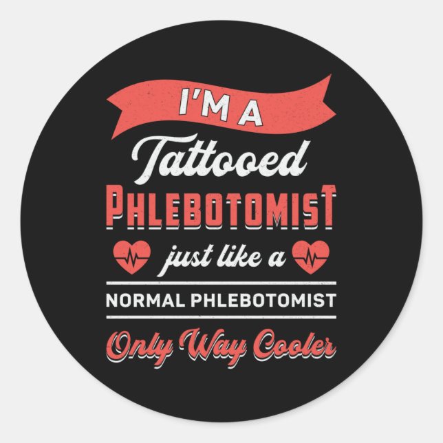 I'm A Tattooed Phlebotomist Phlebotomy Nurse Gift Classic Round Sticker (Front)