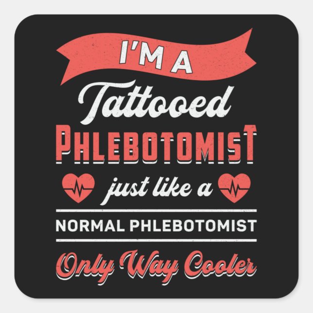 I'm A Tattooed Phlebotomist Phlebotomy Nurse Gift Square Sticker (Front)