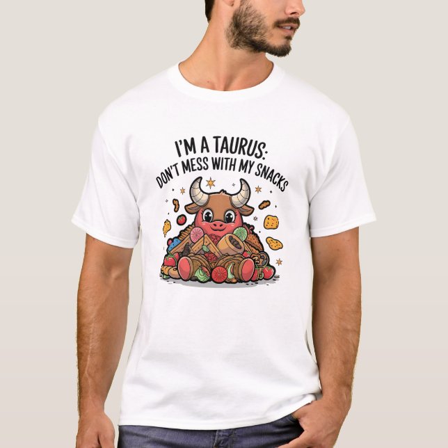 I'm a Taurus Don't Mess with My Snacks T-Shirt (Front)