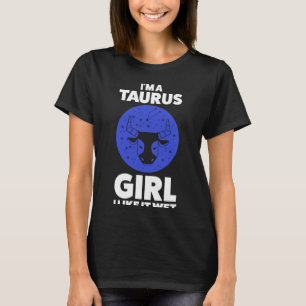 I'm a taurus girl I like it wet zodiac  1 T-Shirt