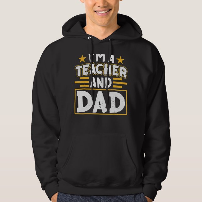 I'm A Teacher And Dad Homeschooling Homeschool Dad Hoodie (Front)