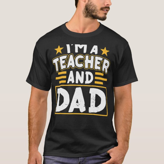 I'm A Teacher And Dad Homeschooling Homeschool Dad T-Shirt (Front)