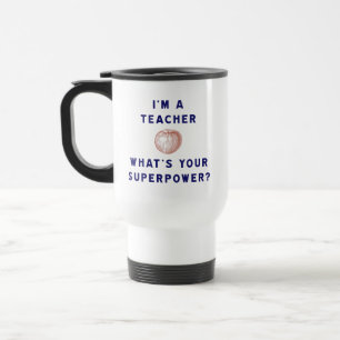 I'm a Teacher [apple] What's Your Superpower? Travel Mug