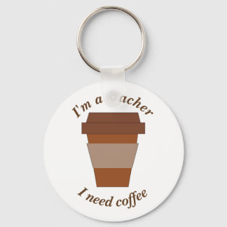 I'm a Teacher. I Need Coffee. Key Ring