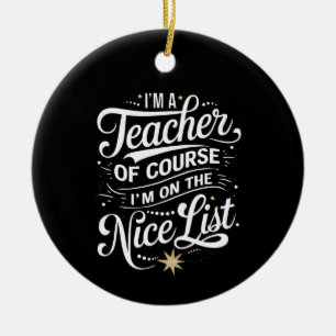 I'm A Teacher I'm On The Nice List Teacher Xmas Ceramic Tree Decoration