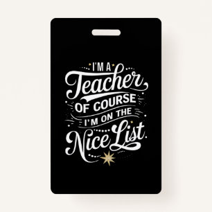 I'm A Teacher I'm On The Nice List Teacher Xmas ID Badge