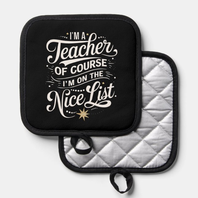 I'm A Teacher I'm On The Nice List Teacher Xmas Pot Holder (Front/Back)