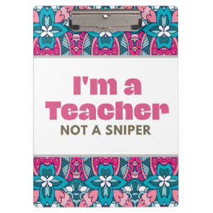 I'm A Teacher Not A Sniper  Clipboard