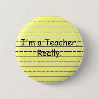 I'm a Teacher., Really. 6 Cm Round Badge