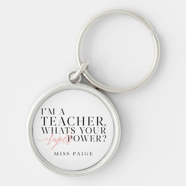I'm a teacher, whats your super power? Gift Key Ring (Front)