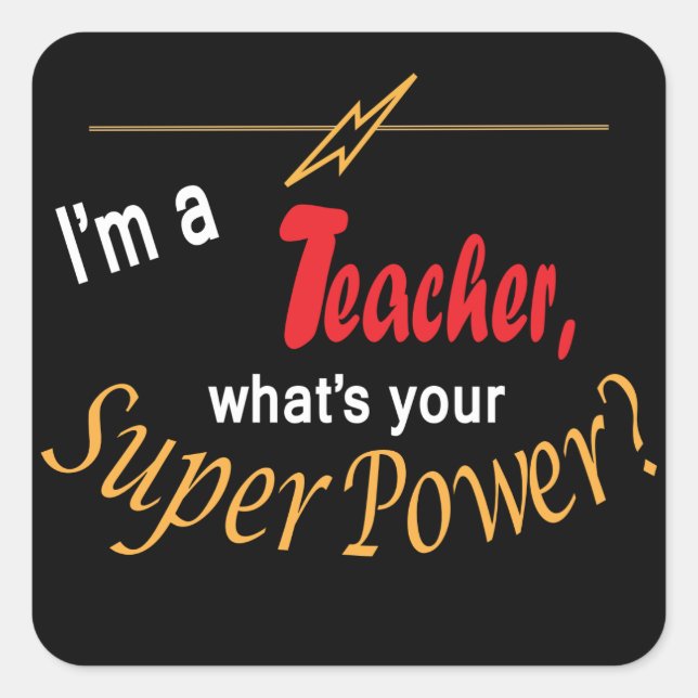I'm a Teacher, What's Your Super Power? Square Sticker (Front)