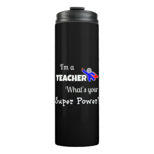 I'm a Teacher. What's Your Super Power? Thermal Tumbler