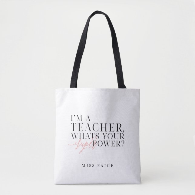 I'M A TEACHER, WHATS YOUR SUPER POWER? TOTE BAG (Front)