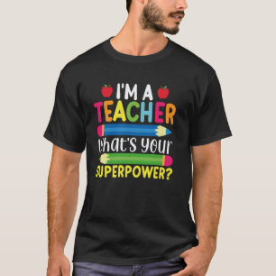 I'm A Teacher What's Your Superpower Back To Schoo T-Shirt