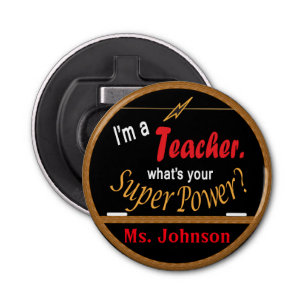 I'm a Teacher What's Your Superpower? Bottle Opener