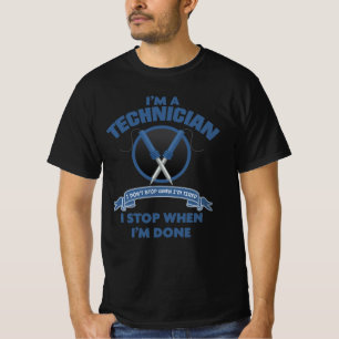 Im a technician, I stop when Im done T-Shirt