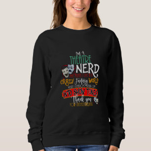 Im a Theatre Nerd On Stage Theatre Actor Actress Sweatshirt