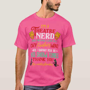 I'M A Theatre Nerd On Stage Theatre Stage Sarcasm  T-Shirt