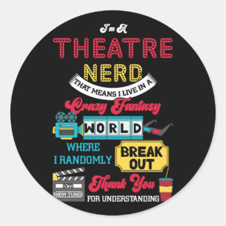 Im A Theatre Nerd That Means I Live In A Crazy Fan Classic Round Sticker