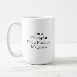 I'm a Therapist Not a Magician,Funny Therapist Coffee Mug
