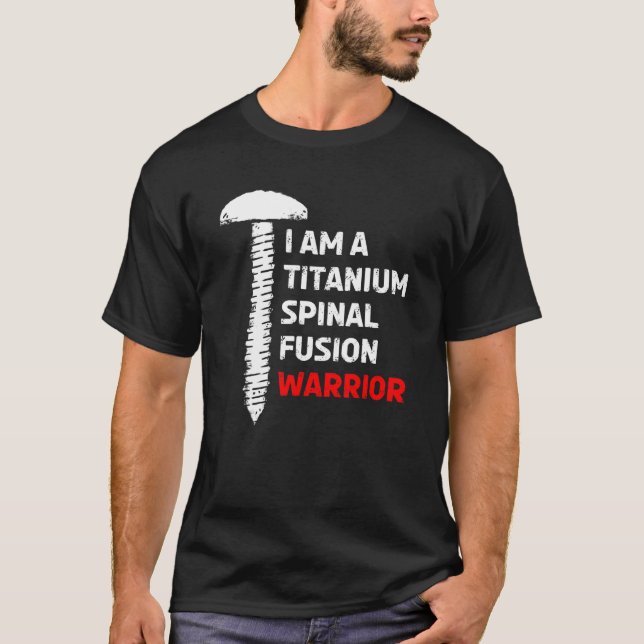 I'm A Titanium Spinal Fusion Warrior Spine Surgery T-Shirt (Front)