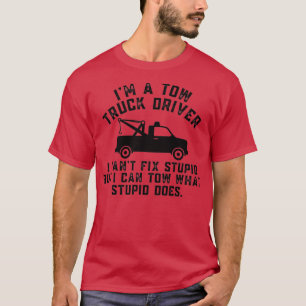 Im a tow truck driver funny saying T-Shirt