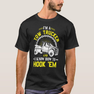 I'm A Tow Trucker And I Know How To Hook 'Em T-Shirt