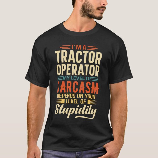 I'm A Tractor Operator T-Shirt (Front)