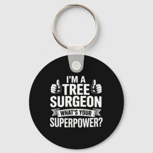 I'm A Tree Surgeon What's Your Superpower Arborist Key Ring