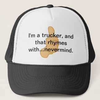 I'm a trucker and that rhymes with...nevermind. trucker hat