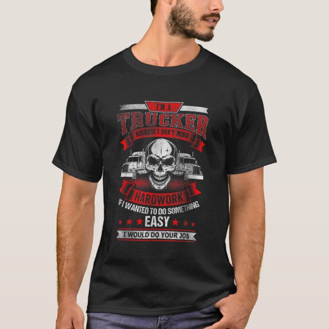 IM A TRUCKER Funny Skull Truck Drivers Trucking T-Shirt (Front)